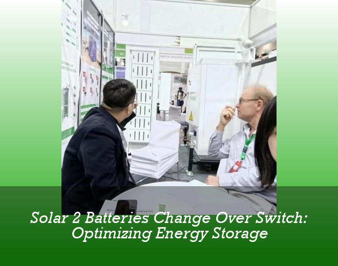 Solar 2 Batteries Change Over Switch: Optimizing Energy Storage